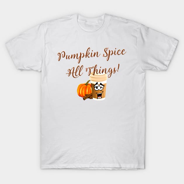 Funny Pumpkin Spice All Things Gift T-Shirt by SoCoolDesigns